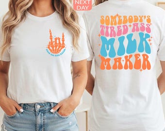 Somebody's Tired Ass Milk Maker Shirt, Sarcastic Saying T-shirt, Breastfeeding Shirt