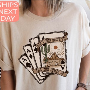 Ain't Going Down Til The Sun Comes Up Shirt, cowboyshirt, speelkaarthoodie, oversized sweater, westernkledingshirt, cowgirlshirt