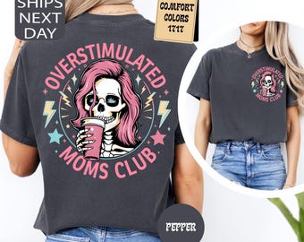 Comfort Colors® Funny Skeleton Overstimulated Moms Club Shirt, Tired Mom Humor Tee, Sarcastic Mom Life Shirt, Overwhelmed Moms Shirt