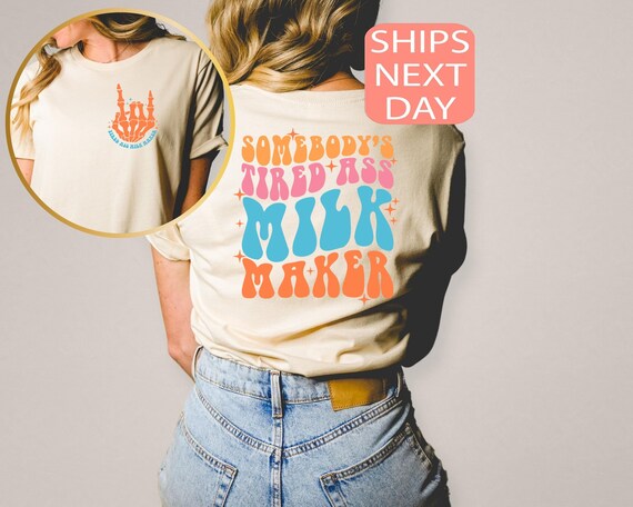 Somebody's Tired Ass Milk Maker Shirt, Sarcastic Saying T-shirt, Breastfeeding Shirt