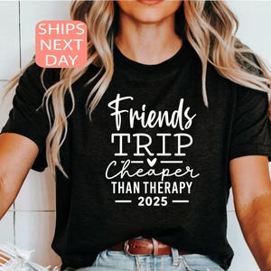 Friends Trip Cheaper Than Therapy, 2025 Vacation T Shirt, Camping Tee, Funny Friend Trip Shirt, Best Friend T-Shirt, Gift For Friend