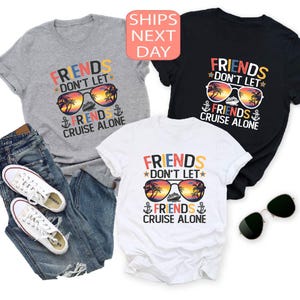 Friends Don&#39;t Let Friends Cruise Alone Shirt, Cruise Shirt, Cruise Vacation Shirt, Friends Cruise Shirt,Summer Cruise,Matching Cruise Shirts