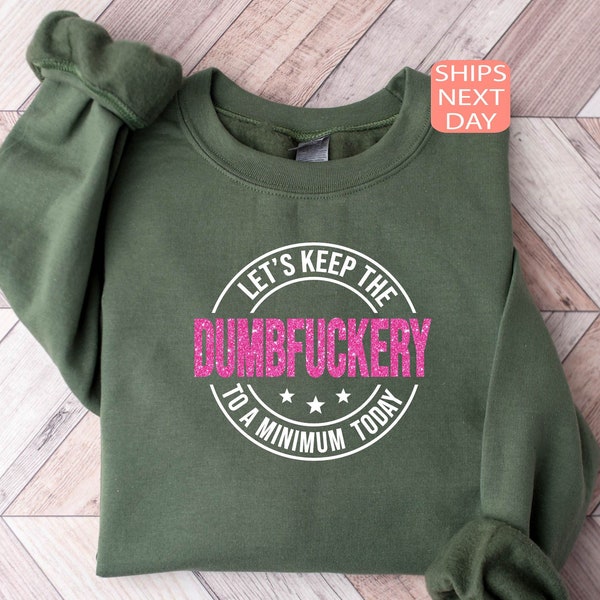 Lassen Sie uns die Dumbfuckery heute auf ein Minimum halten Sweatshirt, lustiges Zitat Hoodie