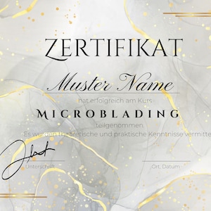 May include: A certificate with a grey and gold marble background. The text reads "ZERTIFIKAT" and "Muster Name" with the words "hat erfolgreich am Kurs MICROBLADING teilgenommen. Es wurden theoretische und praktische Kenntnisse vermittelt." below. The text "Unterschrift" and "Ort, Datum" are at the bottom of the certificate.