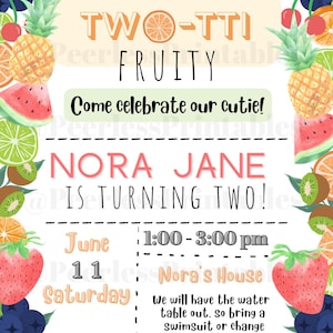 May include: A colorful invitation for a 2nd birthday party with a fruity theme. The invitation features a watermelon, pineapple, strawberries, kiwi, and blueberries. The text on the invitation reads "TWO-TTI FRUITY Come celebrate our cutie! NORA JANE IS TURNING TWO! June 11 Saturday 1:00 - 3:00 pm Nora's House We will have the water table out, so bring a swimsuit or change of clothes!"