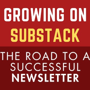 May include: A graphic with the text "GROWING ON SUBSTACK" in white letters on a red background. The word "SUBSTACK" is in yellow. Below, the text reads "THE ROAD TO A SUCCESSFUL NEWSLETTER" in white.