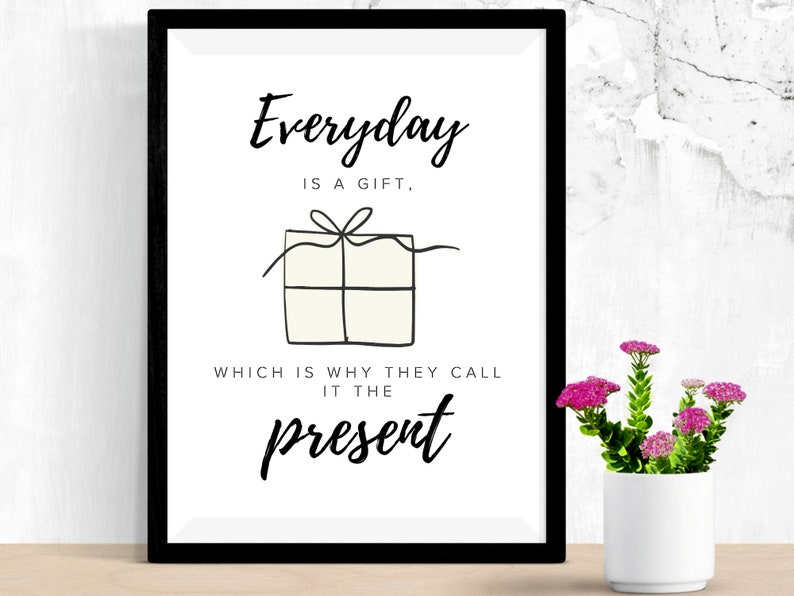 Everyday is a gift which is why they call it the present Etsy
