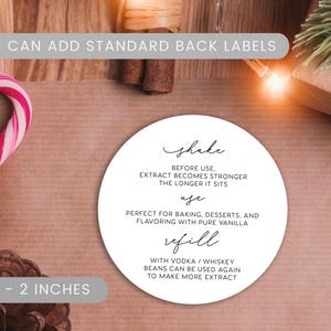 May include: A circular white label measuring 2 inches in diameter with black text that reads: Shake before use, extract becomes stronger the longer it sits; Use for baking, desserts, and flavoring with pure vanilla; Refill with vodka or whiskey.