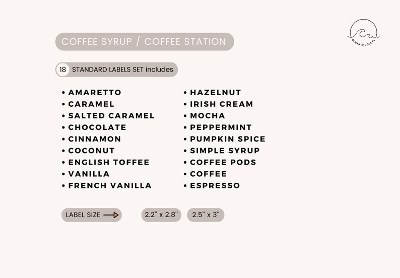 Pu&ograve; includere: Un set di etichette stampabili bianco e grigio per sciroppi di caff&egrave;. Il set di etichette include 18 gusti diversi, tra cui amaretto, caramello, nocciola, crema irlandese e moka. Le etichette sono disponibili in due dimensioni: 2,2 pollici per 2,8 pollici e 2,5 pollici per 3 pollici.