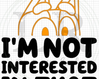 May include: Black and orange graphic with the text "I'm not interested in that" and two orange cartoon bats with black outlines.