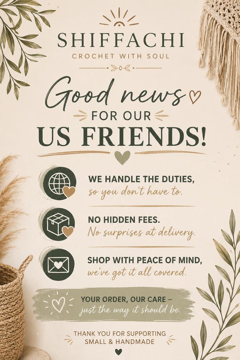 Puede incluir: Un gr&aacute;fico informativo beige con texto verde oscuro que dice SHIFFACHI CROCHET WITH SOUL, Good news FOR OUR US FRIENDS, WE HANDLE THE DUTIES, NO HIDDEN FEES, SHOP WITH PEACE OF MIND, YOUR ORDER, OUR CARE, y THANK YOU FOR SUPPORTING SMALL & HANDMADE.