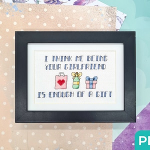 Being Your Girlfriend Is Enough of a Gift Cross Stitch Pattern, Easy Cross Stitch, Snarky Valentines Cross Stitch, Cheeky Stitch For Partner