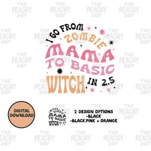 Può includere: Un download digitale di un design grafico con il testo "I go from Zombie Mama to Basic Witch in 2.5" in uno schema di colori rosa, arancione e nero con stelle.