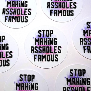 Maak klootzakken niet langer beroemd - linkse alternatieve stickers | toon uw bericht | mensen ondersteunen | tegen het patriarchaat | Actionisme