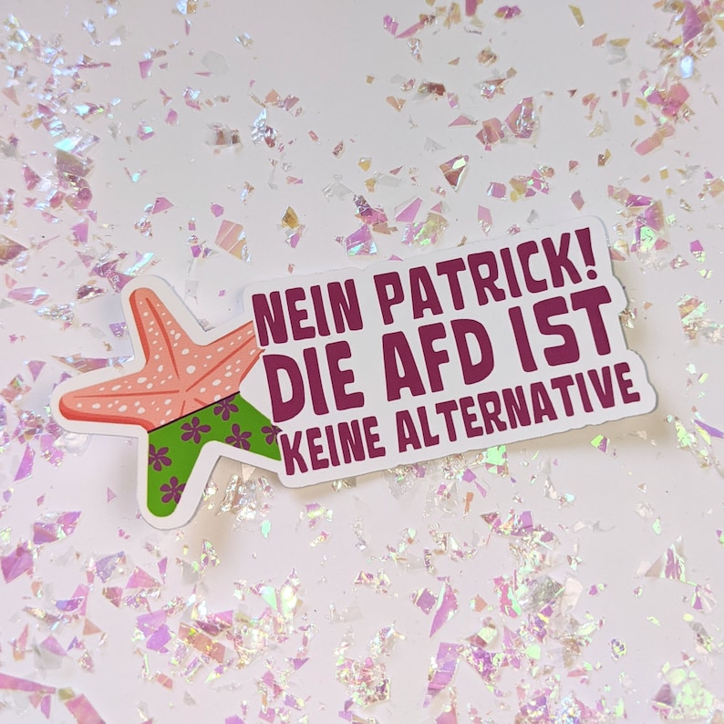 May include: A pink and green sticker with a cartoon starfish and the text "Nein Patrick! Die AfD ist keine Alternative".