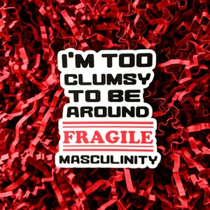 Demasiado desajeitado para uma masculinidade frágil - Adesivos Feministas | mostre sua mensagem | contra o patriarcado | Acionismo | Empoderamento