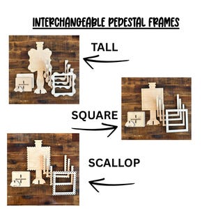 May include: Wooden interchangeable pedestal frames in tall, square, and scallop shapes. The frames are shown in three arrangements with arrows pointing to each shape. The text "INTERCHANGEABLE PEDESTAL FRAMES" is at the top.