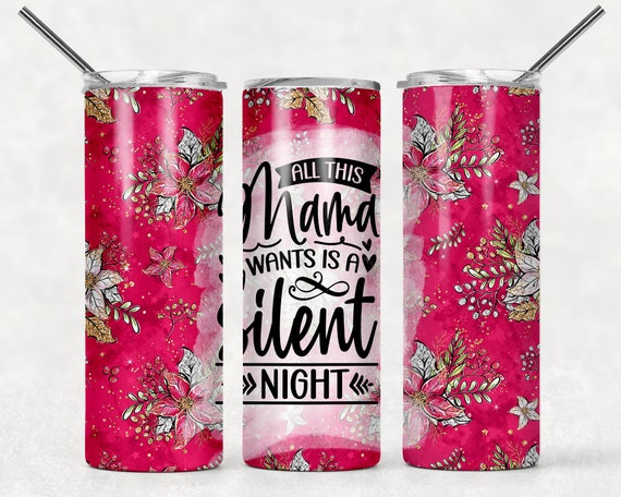 Funny Mom Tumbler, All This Mama Wants Is A Silent Night, Adult Tumbler,  Holiday Tumbler, Christmas Gift, Coffee Christmas, Funny Coffee