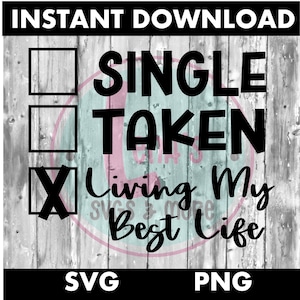 Single, Genomen, Living My Best Life SVG, Single Taken, Living My Best Life PNG, Valentine Svg, Valentine png, silhouet gesneden bestand