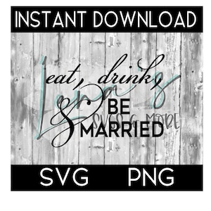 Eat,drink,and be married SVG, Wedding SVG, Silhouette svg, Circuit Cut File, PNG File, Svg Cut File