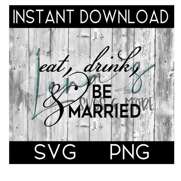 Eat,drink,and be married SVG, Wedding SVG, Silhouette svg, Circuit Cut File, PNG File, Svg Cut File