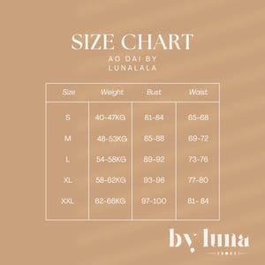 May include: A size chart for Ao Dai by Lunalala, detailing sizes, weight in kilograms, bust, and waist measurements. Sizes range from S to XXL. The chart is set against a light brown backdrop, with "SIZE CHART" displayed at the top.