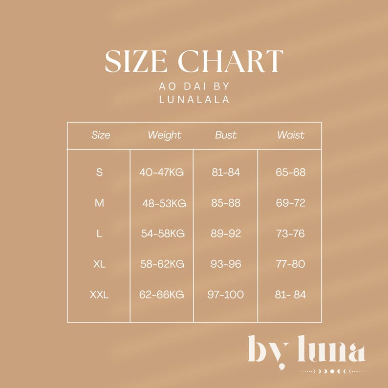 May include: A size chart for Ao Dai by Lunalala, detailing sizes, weight in kilograms, bust, and waist measurements. Sizes range from S to XXL. The chart is set against a light brown backdrop, with "SIZE CHART" displayed at the top.