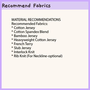 May include: A light-colored informational graphic with a purple border and header text reading Recommend Fabrics. The body text lists Material Recommendations including Cotton Jersey, Cotton Spandex Blend, Bamboo Jersey, Heavyweight Cotton Jersey, French Terry, Slub Jersey, Interlock Knit, and Rib Knit for neckline.