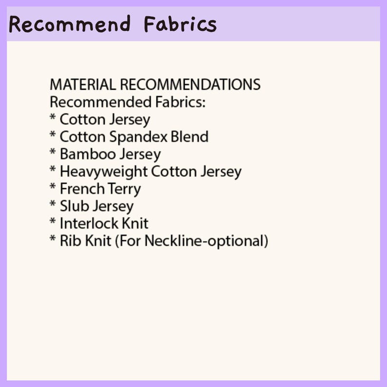 May include: A light-colored informational graphic with a purple border and header text reading Recommend Fabrics. The body text lists Material Recommendations including Cotton Jersey, Cotton Spandex Blend, Bamboo Jersey, Heavyweight Cotton Jersey, French Terry, Slub Jersey, Interlock Knit, and Rib Knit for neckline.