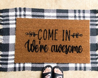 Come In We're Awesome Doormat | Welcome Doormat | Housewarming Doormat | Closing House Gift |  Wedding Gift | Funny Doormat | Front Door Mat