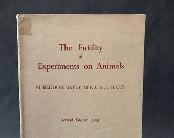 The Futility of Experiments on Animals by M. Beddow Bayly 1956 softcover book National Anti-vivisection Society