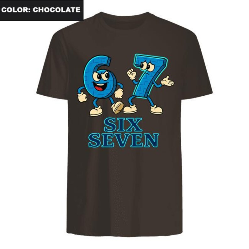 May include: Chocolate brown t-shirt featuring a cartoon graphic of the numbers six and seven with arms and legs. The numbers are blue with white accents and the text "SIX SEVEN" in blue below.