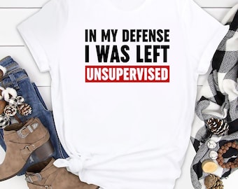 Pour ma défense, j'ai été laissé sans surveillance Humor Birthday Mans Tee Shirt, Pour ma défense, j'ai été laissé sans surveillance Humour Shirt