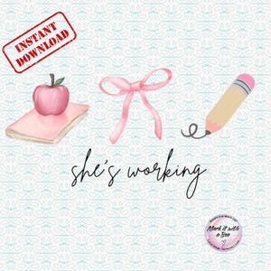 May include: Watercolor illustration featuring a pink apple on a pink book, a pink bow, and a pencil with a pink eraser. The words "she's working" are written in cursive. A red stamp reads "Instant Download".