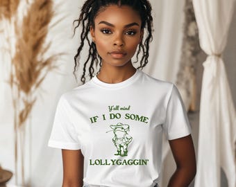 Y'all Mind if I Do Some Lollygaggin'