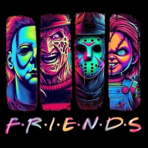 May include: A colourful graphic featuring four horror movie characters in vertical panels. The characters are Michael Myers, Freddy Krueger, Jason Voorhees, and Chucky. The word "FRIENDS" is written in colourful letters below the characters against a black background.