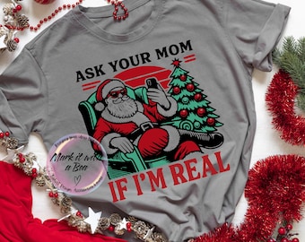 Funny Santa 'Ask Your Mom If I'm Real' PNG, Sarcastic Christmas Design (Digital Download)