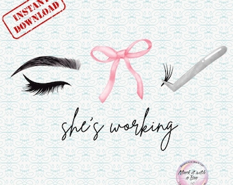 May include: Digital illustration featuring a stylized eye with eyelashes, a pink bow, and a pair of tweezers holding a cluster of lashes. The phrase "she's working" is written in cursive. A red stamp reads "INSTANT DOWNLOAD".