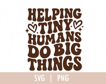 Teacher Quote Svg, Helping Tiny Humans Do Big Things Svg, Cut Files for Cricut, Svg, Png, COD067
