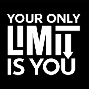 Könnte beinhalten: Schwarz-weißes Grafiktextdesign mit den Worten "Your Only Limit Is You".