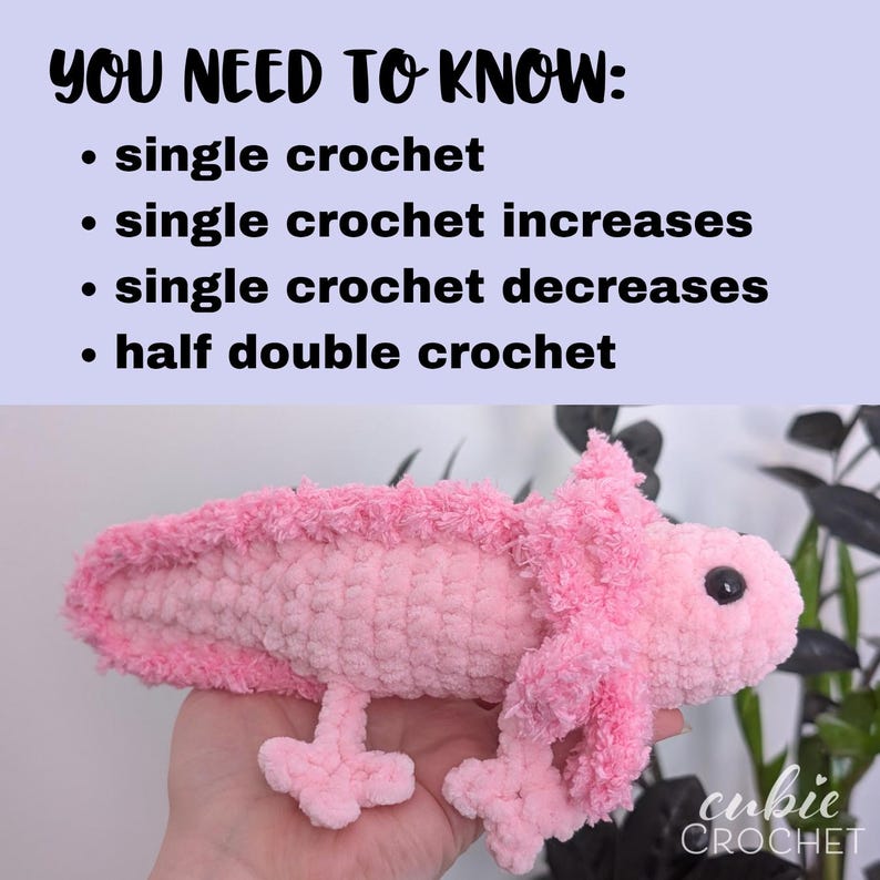 May include: A handmade pink crochet axolotl with black eyes and small legs. The image includes text that says "YOU NEED TO KNOW: single crochet, single crochet increases, single crochet decreases, half double crochet."