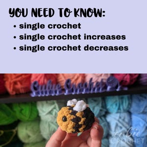 May include: A crocheted bee with yellow and black sections, white wings, and a black eye is held in a hand. The image includes text that says "YOU NEED TO KNOW: single crochet, single crochet increases, single crochet decreases."