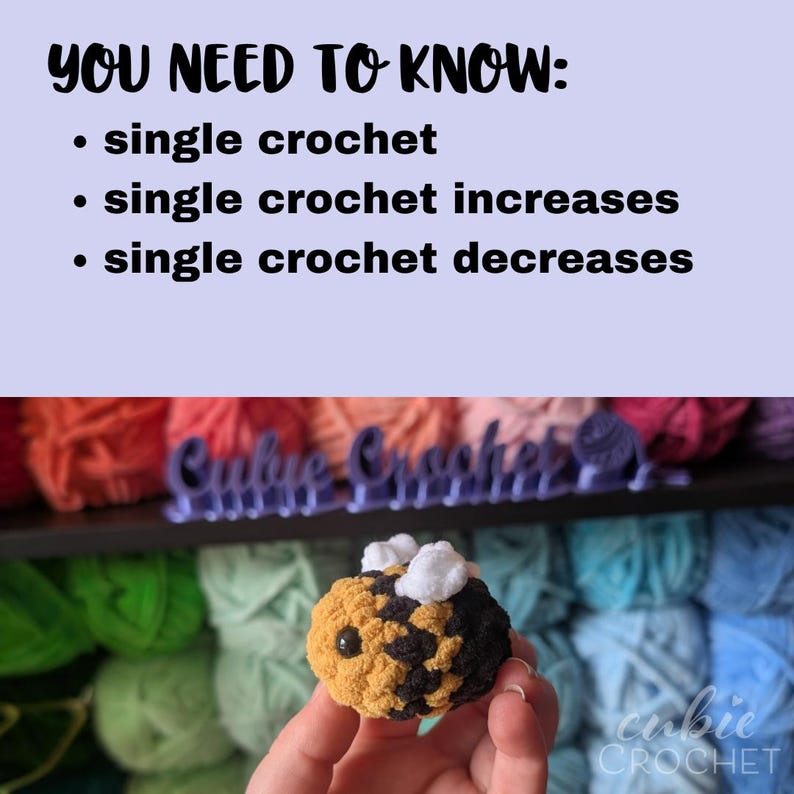 May include: A crocheted bee with yellow and black sections, white wings, and a black eye is held in a hand. The image includes text that says "YOU NEED TO KNOW: single crochet, single crochet increases, single crochet decreases."