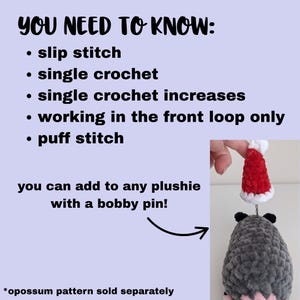 May include: Image with text: "YOU NEED TO KNOW: slip stitch, single crochet, single crochet increases, working in the front loop only, puff stitch. You can add to any plushie with a bobby pin!" A crocheted opossum with a red and white Santa hat.
