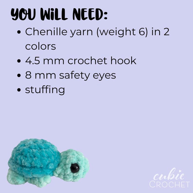 May include: A light purple instructional graphic with the text YOU WILL NEED: Chenille yarn (weight 6) in 2 colors, 4.5 mm crochet hook, 8 mm safety eyes, and stuffing. Below the text is a small, plush, teal and light green crocheted turtle.