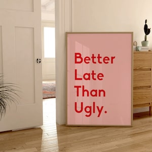 Better Late Als Ugly druckbare Drucke, minimalistische Wandkunst, minimalistisches Wohnheim Dekor, minimalistisches Design, minimalistisches Design, minimalistisches Design