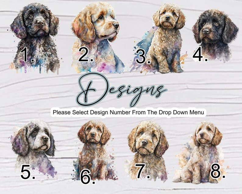 May include: Eight watercolour illustrations of different dog breeds are shown, each with a unique number. The word "Designs" is written in cursive, with the text "Please Select Design Number From The Drop Down Menu" below. The dogs are set against a watercolour splash.