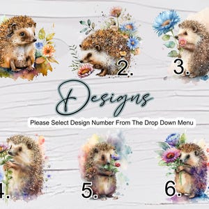 May include: Watercolour illustrations of hedgehogs with floral accents. Each design features a hedgehog with flowers in various colours. Text reads "Designs" and "Please Select Design Number From The Drop Down Menu."