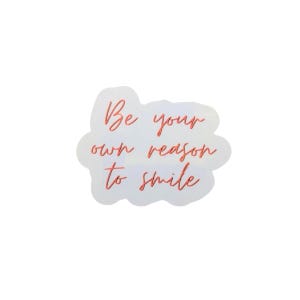 Be Your Own Reason To Smile Sticker | Motivational Sticker | Water Bottle Sticker | Laptop Sticker | Happiness | Self Love
