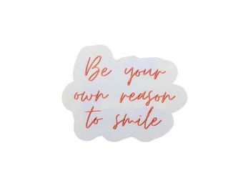 Be Your Own Reason To Smile Sticker | Motivational Sticker | Water Bottle Sticker | Laptop Sticker | Happiness | Self Love